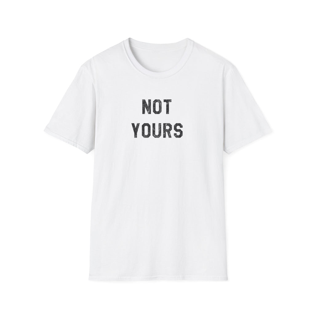 Not Yours T-Shirt — Bold Minimalist Statement Tee