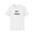 Not Yours T-Shirt — Bold Minimalist Statement Tee