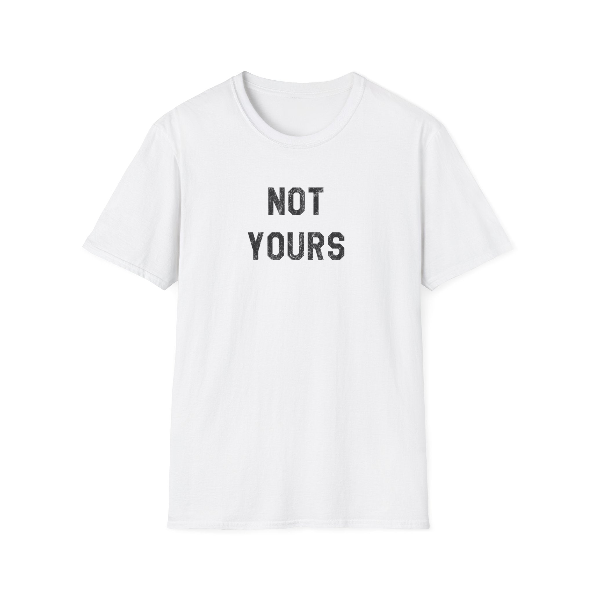 Not Yours T-Shirt — Bold Minimalist Statement Tee