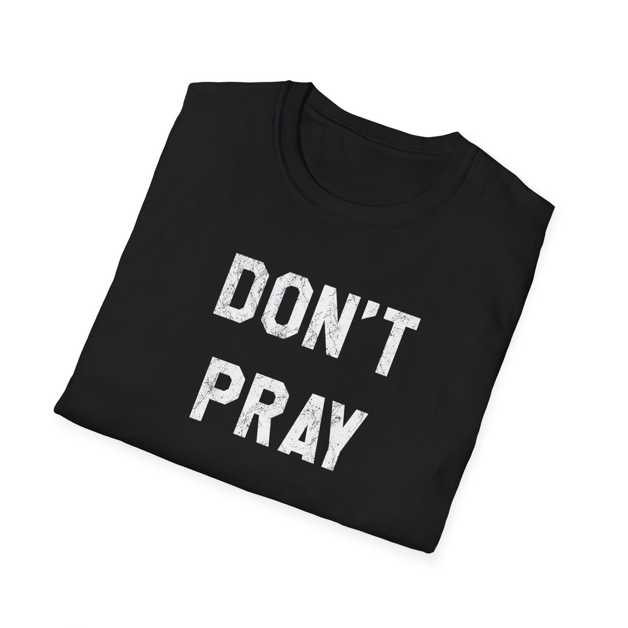 Don't Pray T-Shirt — Minimalist Black Text Graphic Tee