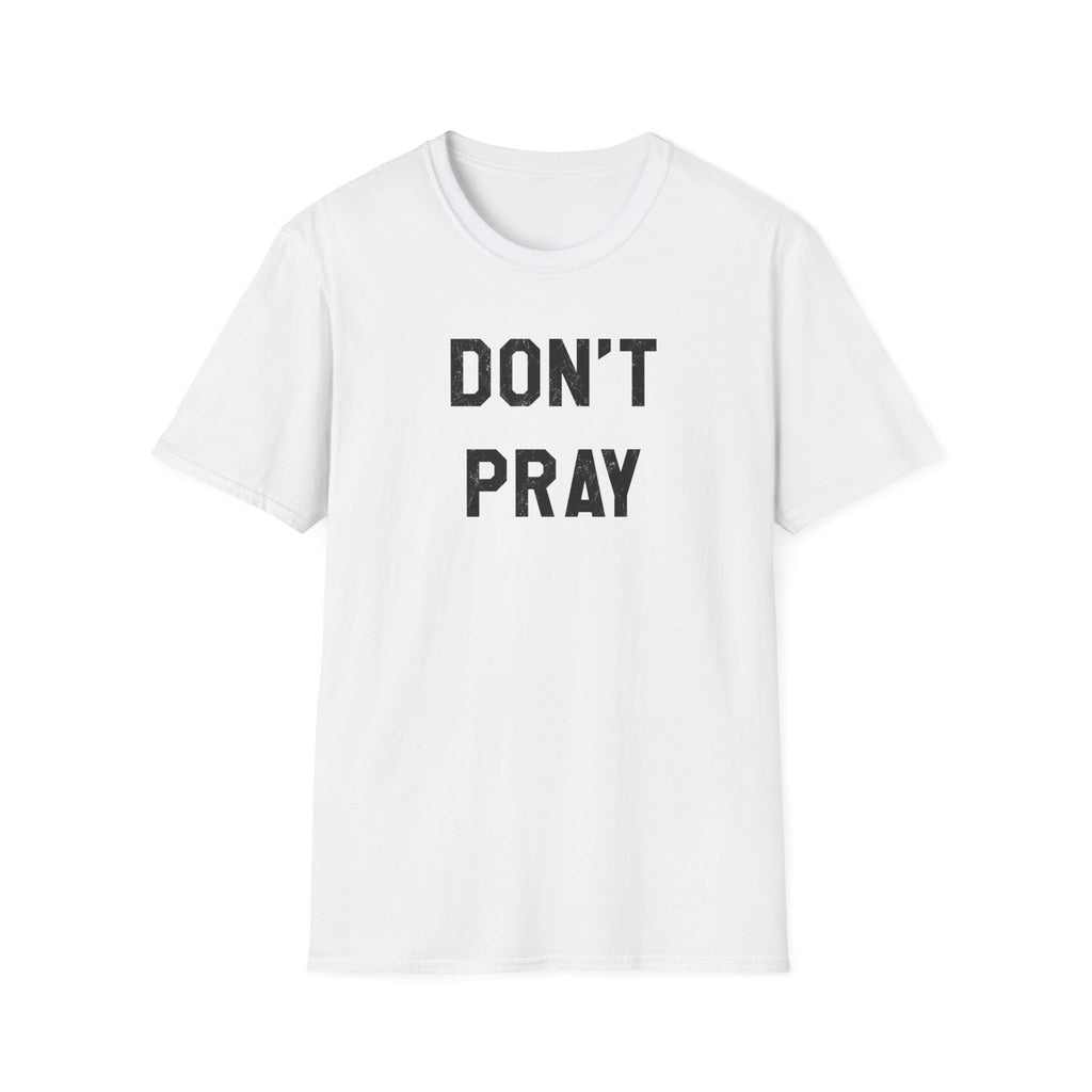 Don't Pray T-Shirt — Minimalist Black Text Graphic Tee