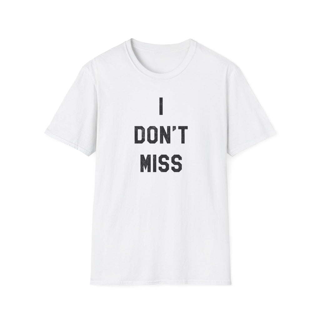 I Don't Miss T-Shirt — Minimalist Statement Tee