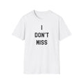 I Don't Miss T-Shirt — Minimalist Statement Tee