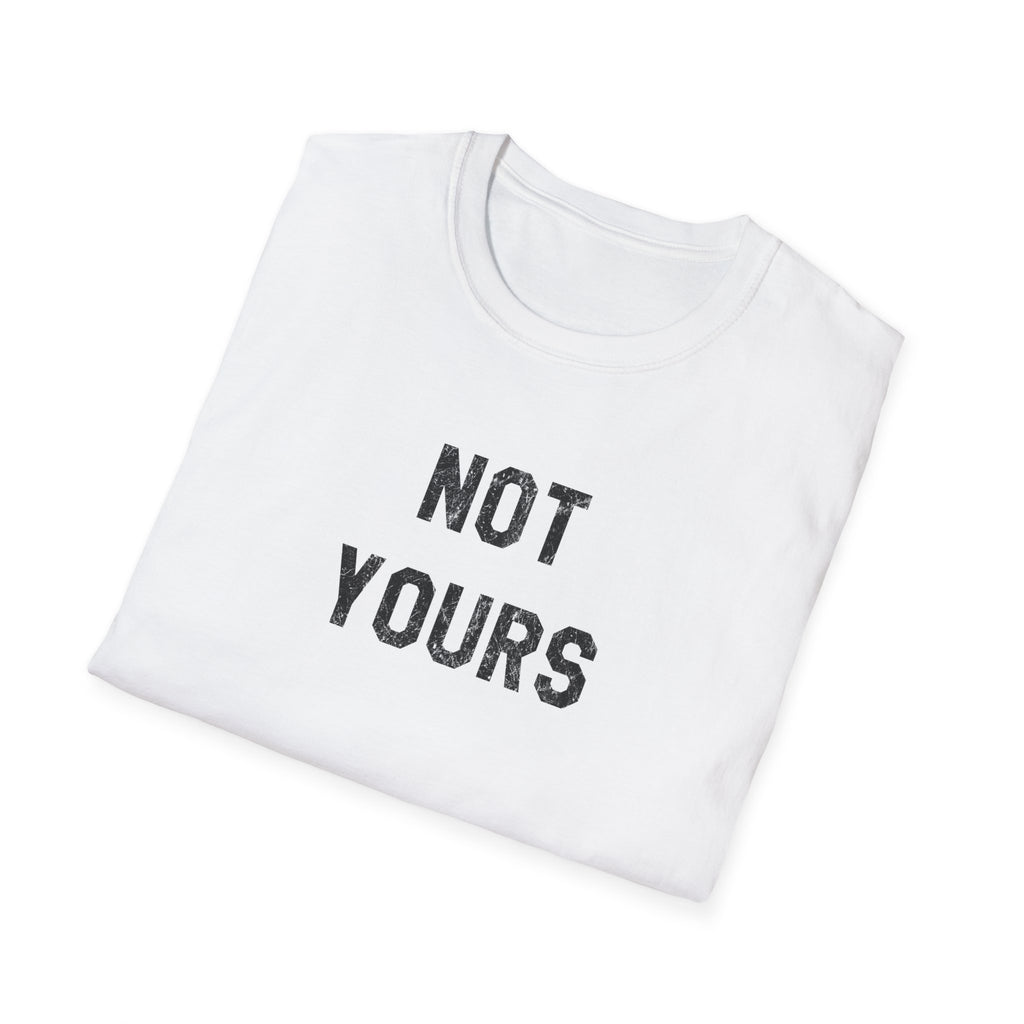 Not Yours T-Shirt — Bold Minimalist Statement Tee