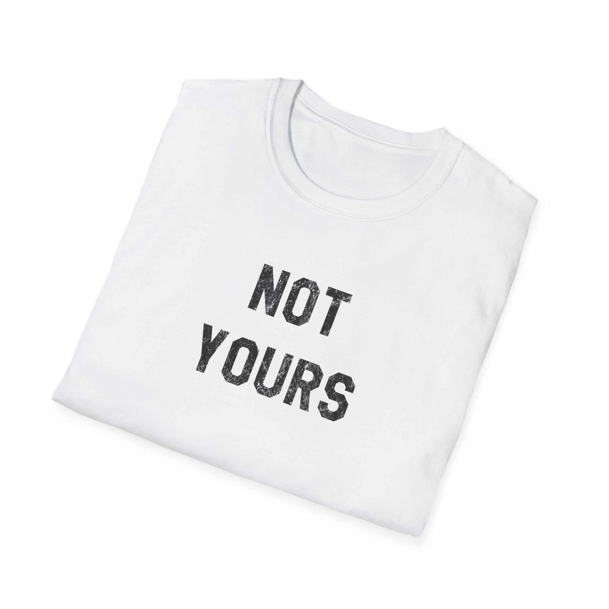 Not Yours T-Shirt — Bold Minimalist Statement Tee