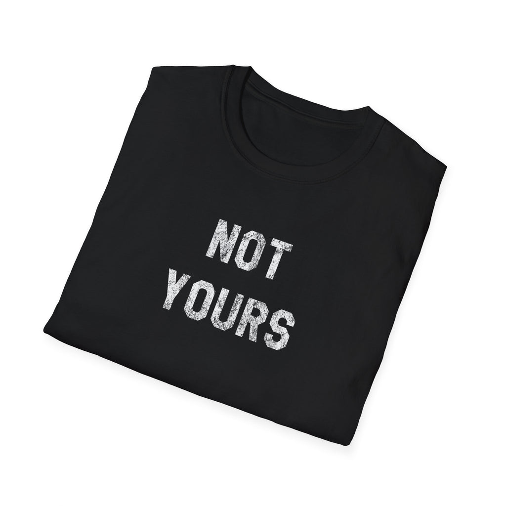 Not Yours T-Shirt — Bold Minimalist Statement Tee