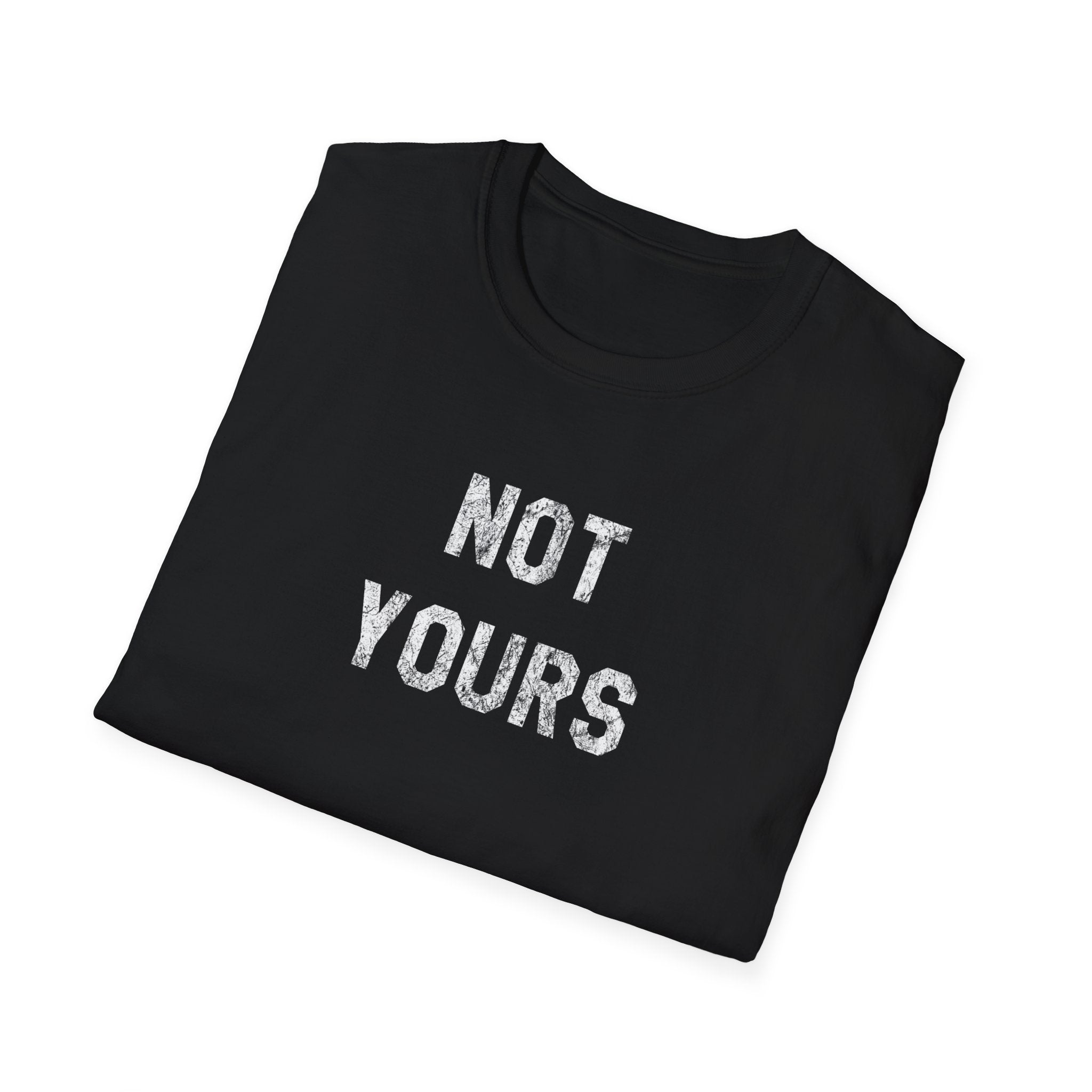 Not Yours T-Shirt — Bold Minimalist Statement Tee