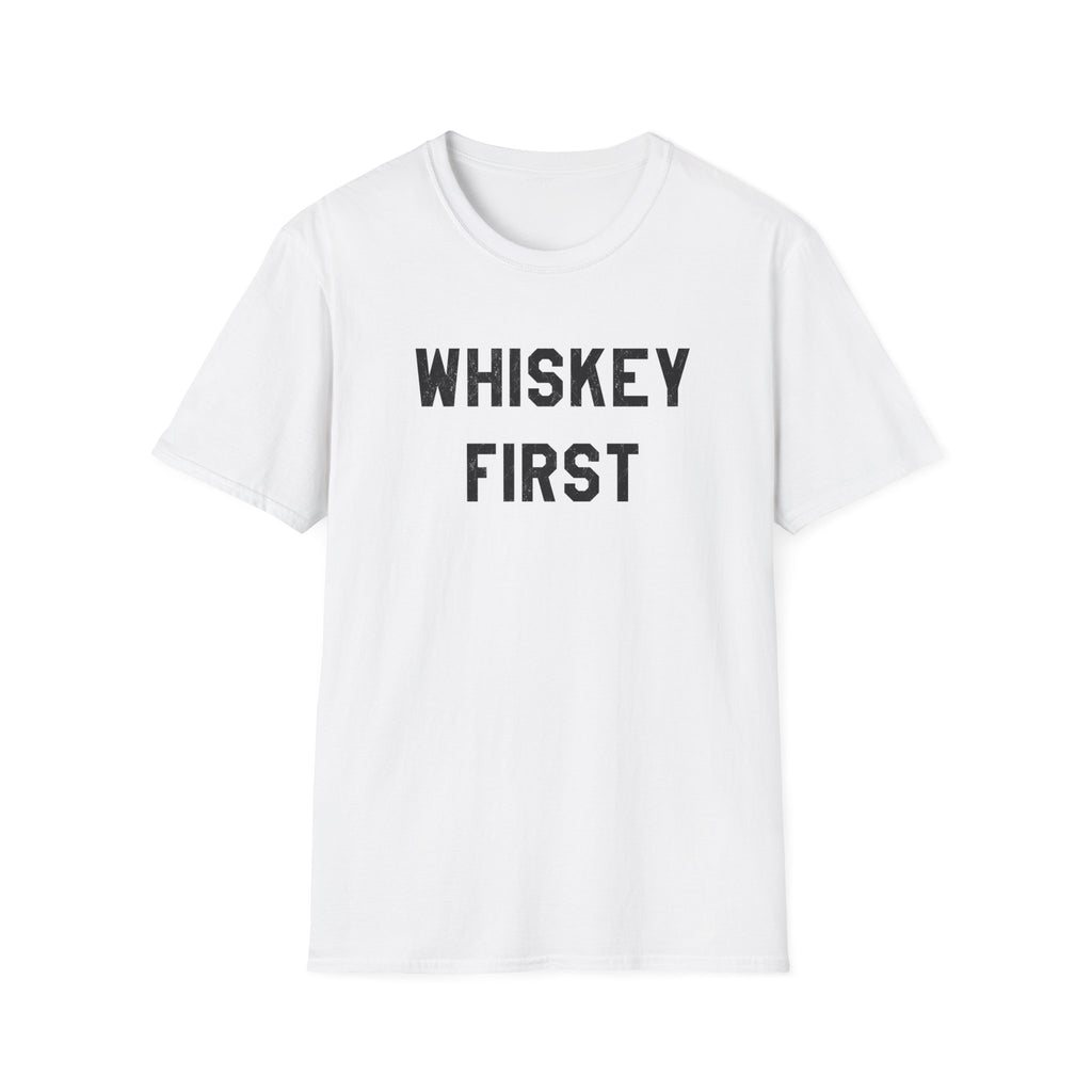 Whiskey First T-Shirt — Whiskey Lover Tee