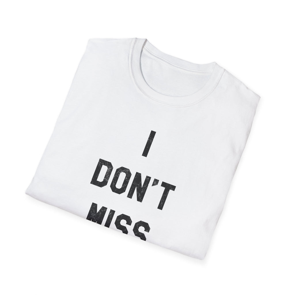 I Don't Miss T-Shirt — Minimalist Statement Tee