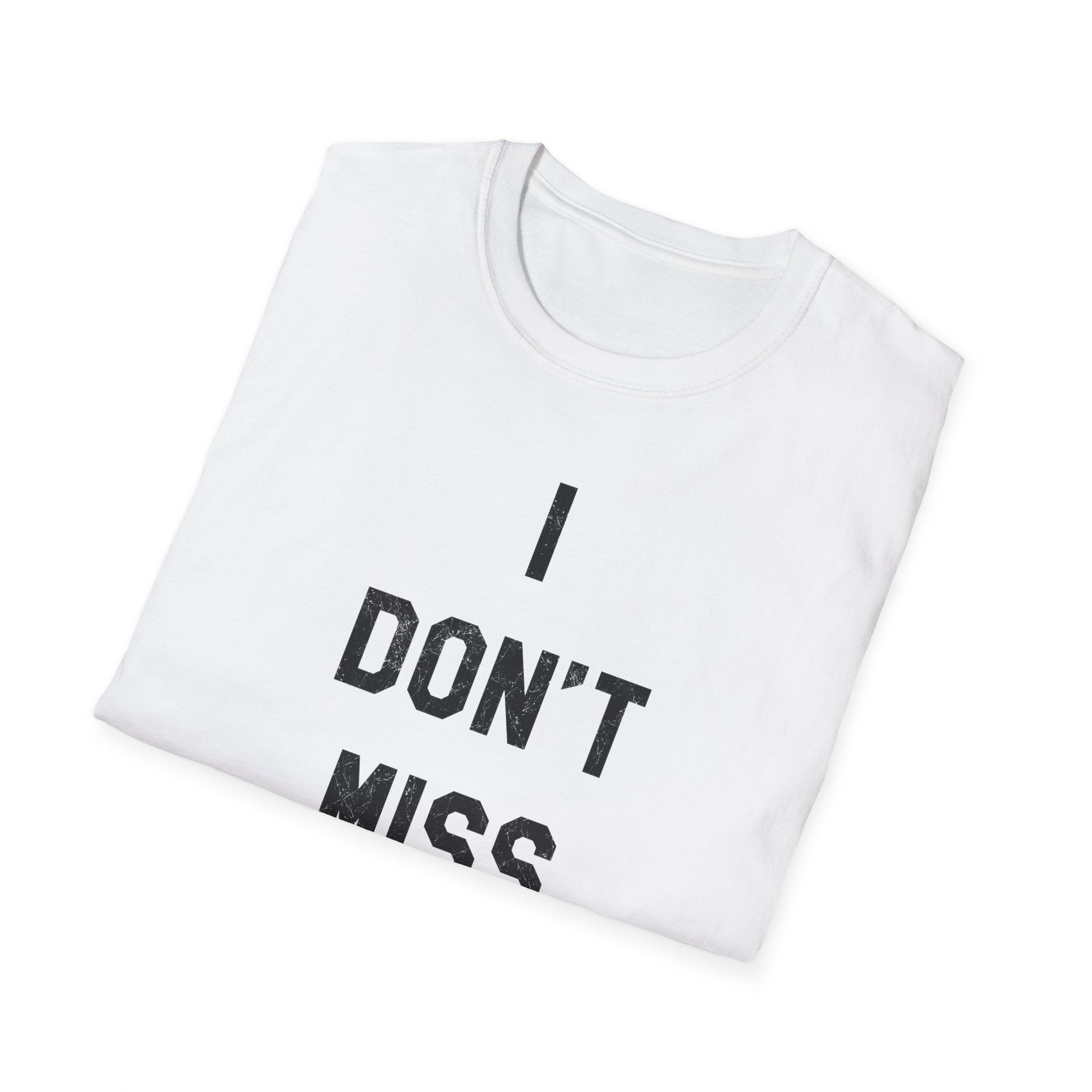 I Don't Miss T-Shirt — Minimalist Statement Tee