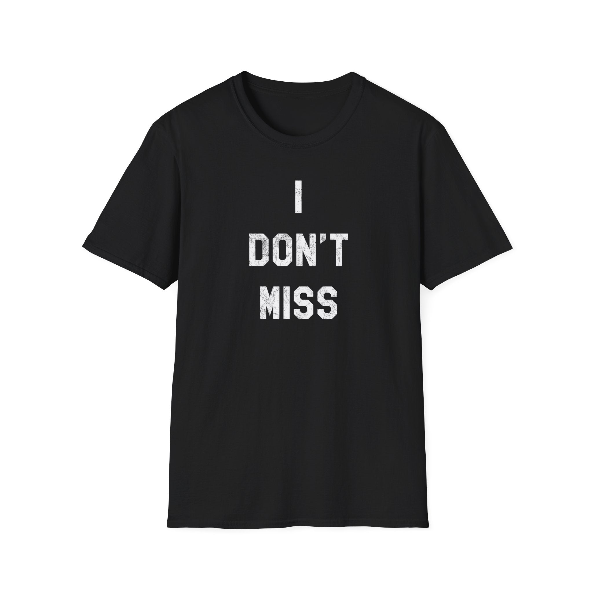 I Don't Miss T-Shirt — Minimalist Statement Tee