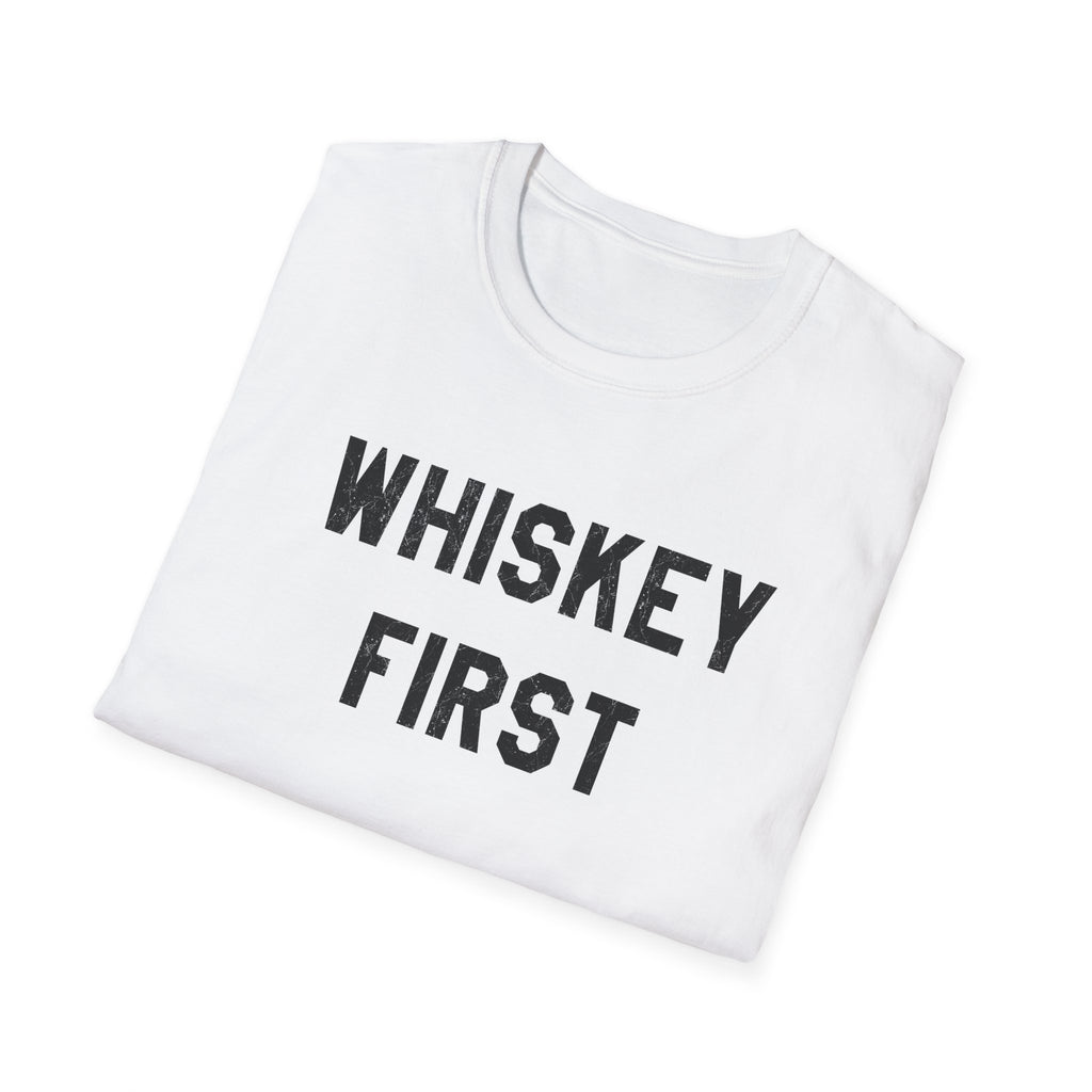 Whiskey First T-Shirt — Whiskey Lover Tee