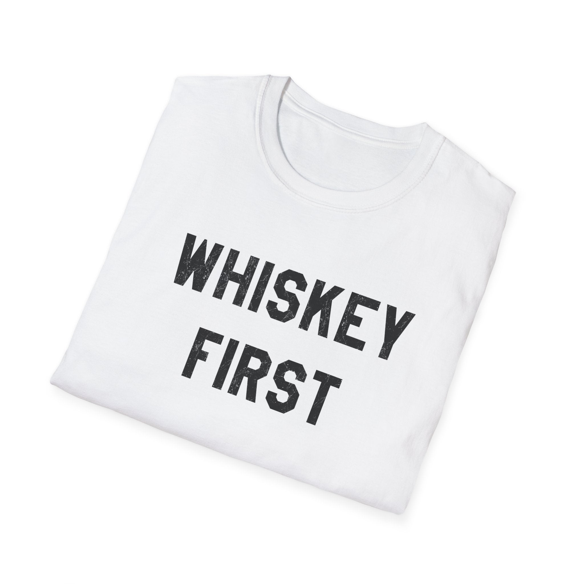 Whiskey First T-Shirt — Whiskey Lover Tee